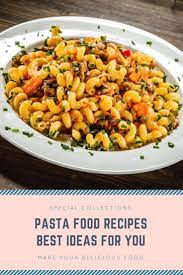 Really Simple Pasta Food Recipes Most Excellent Family Pasta Dishes You Ought To Try It Out Right Now Pasta Recipes Pasta Dishes Recipes