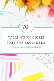Stay At Home Jobs For Beginners Where To Start When You Re Starting Out Stay At Home Jobs Home Jobs Working From Home