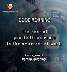 The Best Of Possibilities Rests In The Smartest Of Work Work Smart Quoteoftheday Morn Good Morning Quotes Good Morning Image Quotes Good Morning Greetings