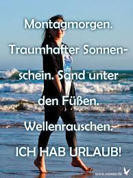 Montag Ich Hab Urlaub Urlaub Urlaub Lustig Zitate Urlaub