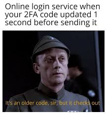 Online Login Service When Your Code Updated 1 Second Before Sending It It S An Older Code Sir But It Checks Out Meme Video Gifs Everytime Meme Online Meme Login