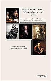 Geschichte Der Exakten Wissenschaften Und Technik Von Der Vorchristlichen  Zeit Bis Zum Beginn Des 20. Jahrhunderts: 4000 Jahre Pionier-Arbeit (German  Edition): Darmstaedter, Ludwig, Du Bois-Reymond, René: 9783863471804:  Amazon.com: Books