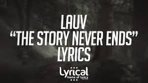 История никогда не кончается, не кончается. Lauv The Story Never Ends Piano Version Lyrics Lauv The Story Never Ends Piano Version Lyrics Music Video Metrolyrics