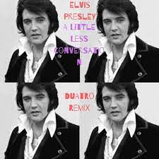 A little less conversation, a little more action please. Stream Elvis Presley A Little Less Conversation Duatro 2019 Remix By Duatro Listen Online For Free On Soundcloud