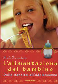 Solo in questo modo l'alimentazione del proprio bambino sarà davvero la migliore possibile. L Alimentazione Del Bambino Dalla Nascita All Adolescenza Italo Farnetani