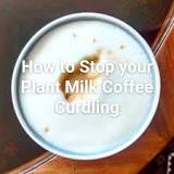How do you stop vegan milk curdling in coffee?
