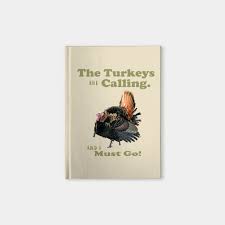 The key to turkey's success has been its ability to reinvent itself as times change. Funny Wild Turkey Hunting Quote Hunting Quotes Notebook Teepublic