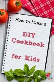 How To Make A Diy Cookbook For Kids Kids Cookbook Diy Cookbook Cooking Classes For Kids
