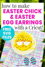 Cricut Easter Chick Earrings Easter Egg Earrings Amy Romeu