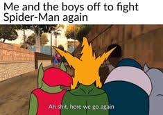 Me and the boys meme spiderman. 190 Me And The Boys Ideas Funny Memes Dankest Memes Memes