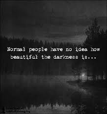 I know, i know, i know that you're drunk (yeah) / tell me what you want after this no idea serves as the first official single from don toliver's second official project heaven or hell. Normal People Have No Idea How Beautiful The Darkness Is Spiritualcleansing Org Love Wisdom Inspirational Quotes Images