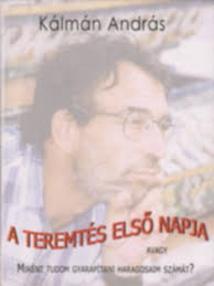 Kálmán András: A teremtés első napja -avagy miként tudom gyarapítani  haragosaim számát?