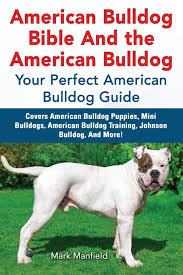 Johnson, considered by many to be the primary founder of the american bulldog, with over 100 years of breeding american bulldogs in his family. American Bulldog Bible And The American Bulldog Your Perfect American Bulldog Guide Covers American Bulldog Puppies Mini Bulldogs American Bulldog Training Johnson Bulldog And More Manfield Mark 9781911355069 Amazon Com Books
