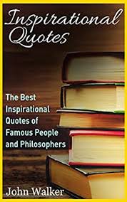 Here are 55 of my favorite short quotes for. Inspirational Quotes The Best Life Quotes Of Famous People And Philosophers Famous Quotes Happiness Quotes Motivational Quotes Love Quotes Funny Motivation Quotes Book 1 English Edition Ebook Walker John Amazon De