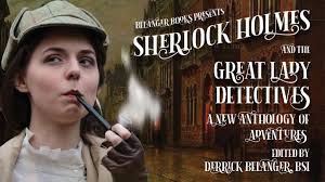 Sherlock Holmes and the Great Lady Detectives by Brian Belanger » Thank you  for an incredible campaign! — Kickstarter