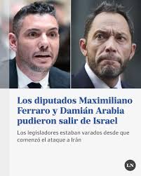 Los diputados nacionales Maximiliano Ferraro y Damián Arabia, que habían  quedado varados en Israel luego de que se iniciaran los ataques contra  Irán, pudieron salir del país este martes, tras cuatro días