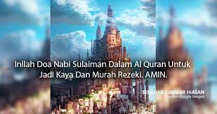 Terlebih di zaman sekarang ini yang serba mahal dan perlu uang yang lebih banyak agar dapat hidup lebih tenang. Inilah Doa Nabi Sulaiman Dalam Al Quran Untuk Jadi Kaya Dan Murah Rezeki Amin My Info Maya