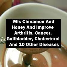 Mix Cinnamon And Honey To Improve Arthritis Cancer Gallbladder Cholesterol And 10 Other Diseases
