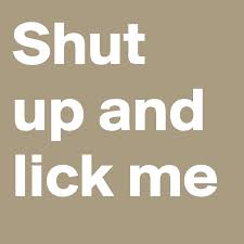 #licking #kissesin #lick it #bessporno #sexysport #thinksexy #prince #spaceoddity #panties #james brown #sport #odd ­. Shut Up And Lick Me Post By Stickystuff On Boldomatic