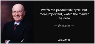 In each cycle is an inner change in consciousness. Philip Kotler Quote Watch The Product Life Cycle But More Important Watch The