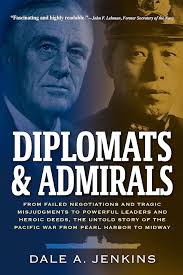 Amazon.com: Diplomats & Admirals: From Failed Negotiations and Tragic  Misjudgments to Powerful Leaders and Heroic Deeds, the Untold Story of the  Pacific War from Pearl Harbor to Midway eBook : Jenkins, Dale