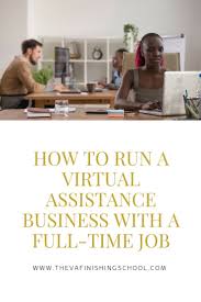 How To Run A Virtual Assistance Business With A Full Time Job Virtual Assistant Successful Home Business Finishing School