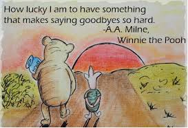 How lucky i am to have something that makes saying goodbye so hard. —winnie the pooh. Winnie The Pooh Quotes Fare Well Quotesgram