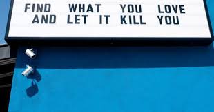 Find What You Love And Let It Kill You Quote Meaning That Kind Of Woman Words Let It Be Quotes
