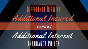 What's the difference between additional insured and additional interest. Difference Between Additional Insured Versus Additional Interest Insurance Policy