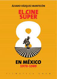 EL CINE SÚPER 8 EN MÉXICO. 1970-1989 by FilmotecaUNAM - Issuu