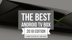 Best Android Tv Box 2018 7 Top Streaming Media Players For