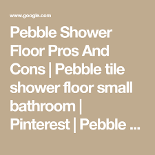 Pebble Shower Floor Pros And Cons Pebble Tile Shower Floor Small Bathroom Pinterest Pebble Show Pebble Shower Floor Shower Floor Pebble Tile Shower Floor