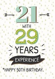 Birthday Wishes For 21 Year Old 50 21 With 29 Years Experience Birthday Card 50th Birthday Messages Birthday Cards For Men 50th Birthday Quotes