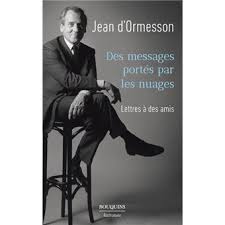 Jean d'ormesson publie en 1956 son premier roman, l'amour est un plaisir. Des Messages Portes Par Les Nuages Lettres A Des Amis Broche Jean D Ormesson Achat Livre Ou Ebook Fnac