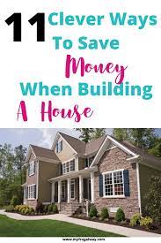 How To Save Money When Building A House In 2020 Building A House Cheap Houses To Build Home Building Tips