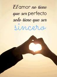 El Amor No Tiene Que Ser Perfecto Frases Bonitas Palabras De Amor Frases Love
