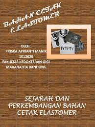 @inproceedings{purba2015perbedaanpd, title={perbedaan perubahan dimensi hasil cetakan pada bahan cetak elastomer polyvinyl siloxane tipe light body dan medium body}, author={dahliana purba}, year={2015} }. Elastomer