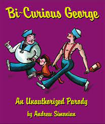 Bi-Curious George: An Unauthorized Parody: Simonian, Andrew: 9781604332834:  Amazon.com: Books
