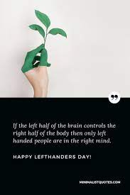 See more ideas about left handed, left handed quotes, left handed people. If The Left Half Of The Brain Controls The Right Half Of The Body Then Only Left Handed People Are In The Right Mind Happy Left Handers Day