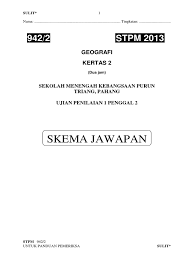 Skema jawapan percubaan spm kertas. 130548971 Geografi Stpm Skema Ujian 1 Penggal 2 Stpm 2013