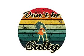 We are enthusiastic students of pet nutrition and provide only the best natural options to meet your needs. Be Salty Png Sublimation Art Collectibles Drawing Illustration Vadel Com