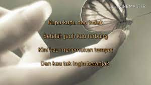 Terlihat indah jika dipandang dari jauh memesona orang yang melihatnya namun keterpesonaan akan berubah sesuai dengan dengan perubahan padanya, metamorfosis. Puisi Kupu Kupu Youtube