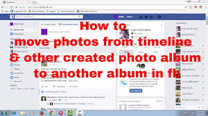 How To Move Photos From Timeline Other Created Photo Album To Another Create Photo Album Create Photo Photo Album