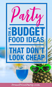 Cheap Birthday Food Ideas For Adults Party On A Budget Food Ideas That Don T Look Cheap Press Print Party Party Food On A Budget Cheap Birthday Party Budget Party