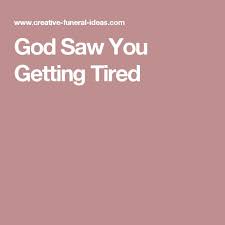 God Saw You Getting Tired Funeral Poems God Tired