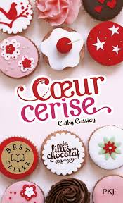 Les Filles Au Chocolat Tome 1 Cœur Cerise Cathy Cassidy Des 10 Ans Recette Vivrelivre Coeur Cerise Cerise Livre Ado