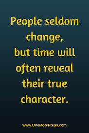 People Seldom Change But Time Will Often Reveal Their True Character Inspiration Www Onemorepress Com