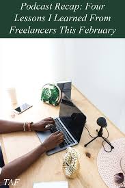 Podcast Recap Four Lessons I Learned From Freelancers This February In 2020 Podcasts Freelancing Jobs Freelance