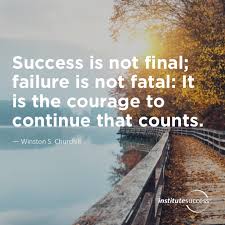 Success Is Not Final Failure Is Not Fatal It Is The Courage To Continue That Counts Winston S Churchill Institute Success