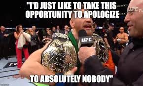 When the mma fighter talks, people listen. Conor Mcgregor S Apology Imgflip